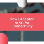 How I Adapted to 5G for Connectivity