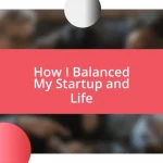 How I Balanced My Startup and Life