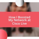 How I Boosted My Network at Cisco Live