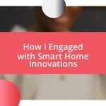 How I Engaged with Smart Home Innovations