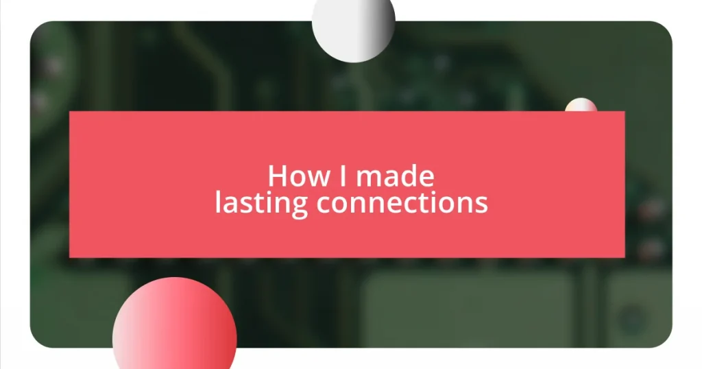 How I made lasting connections