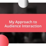 My Approach to Audience Interaction