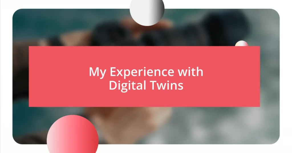 My Experience with Digital Twins