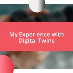 My Experience with Digital Twins