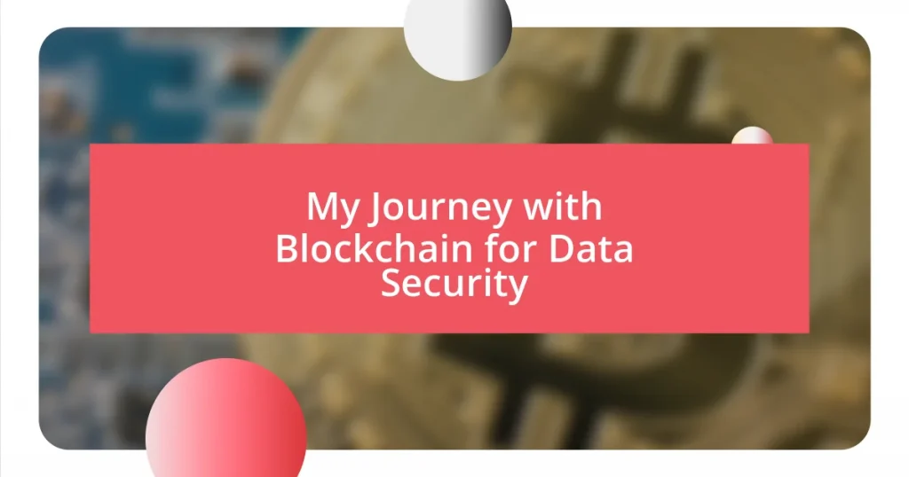 My Journey with Blockchain for Data Security