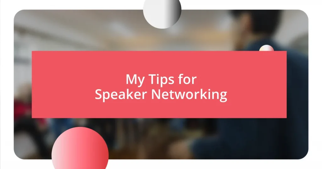 My Tips for Speaker Networking