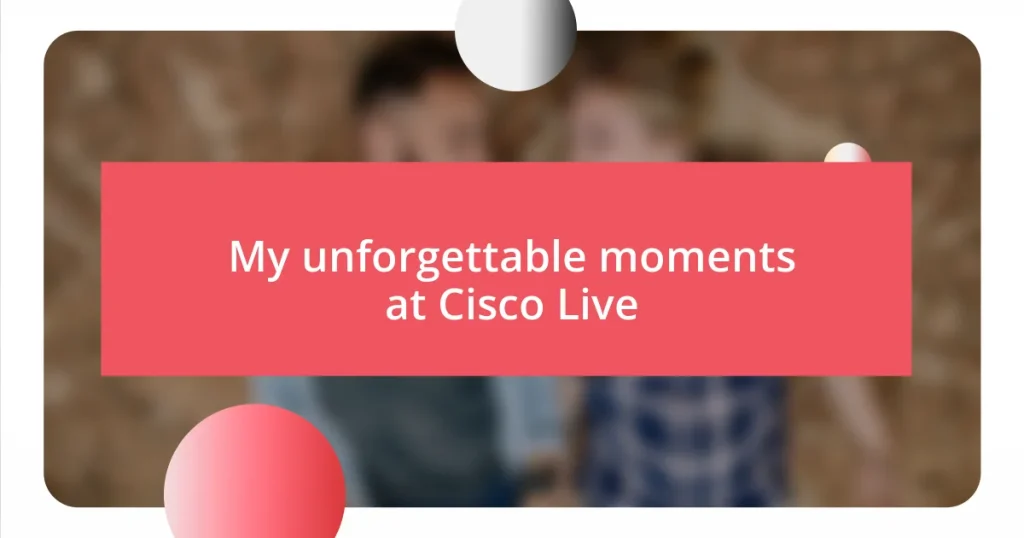 My unforgettable moments at Cisco Live