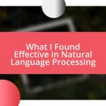 What I Found Effective in Natural Language Processing