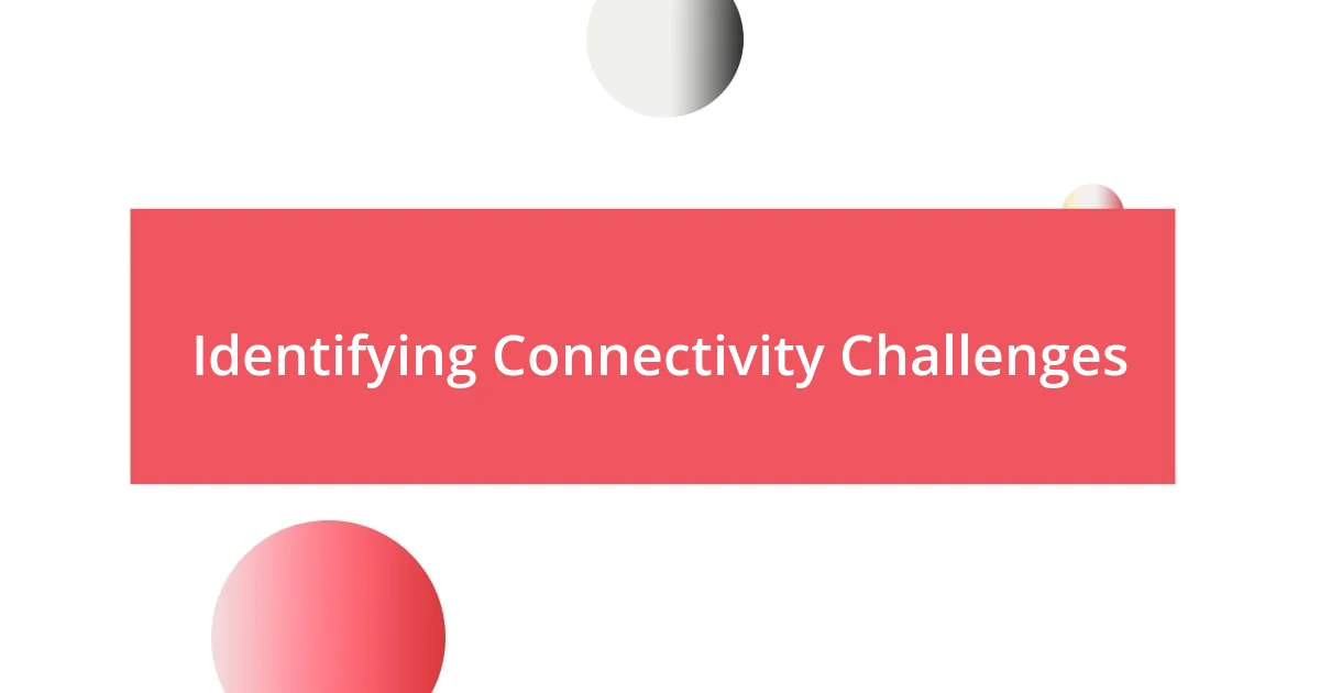 Identifying Connectivity Challenges