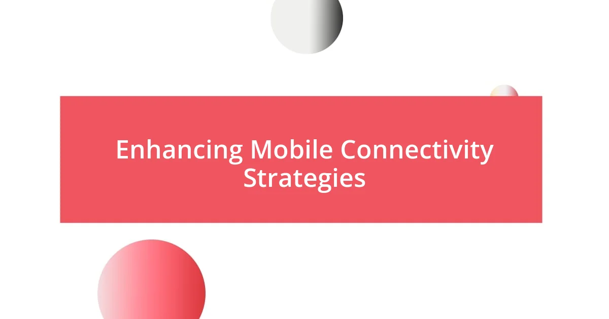 Enhancing Mobile Connectivity Strategies