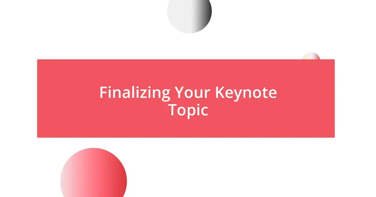 Finalizing Your Keynote Topic