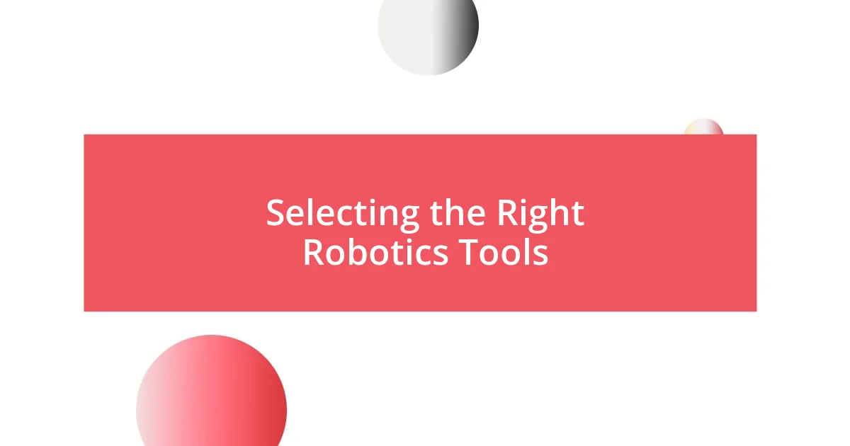 Selecting the Right Robotics Tools