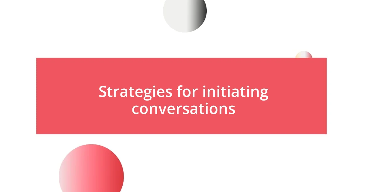 Strategies for initiating conversations