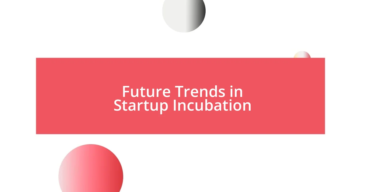 Future Trends in Startup Incubation